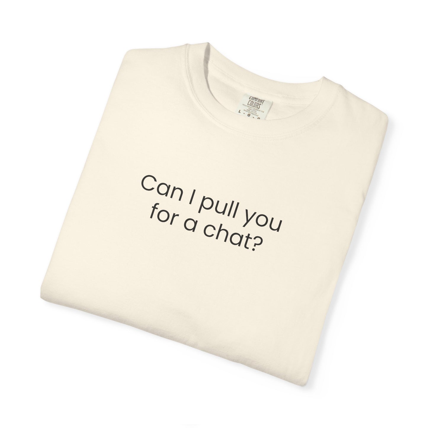 Can I Pull You For A Chat? T-shirt