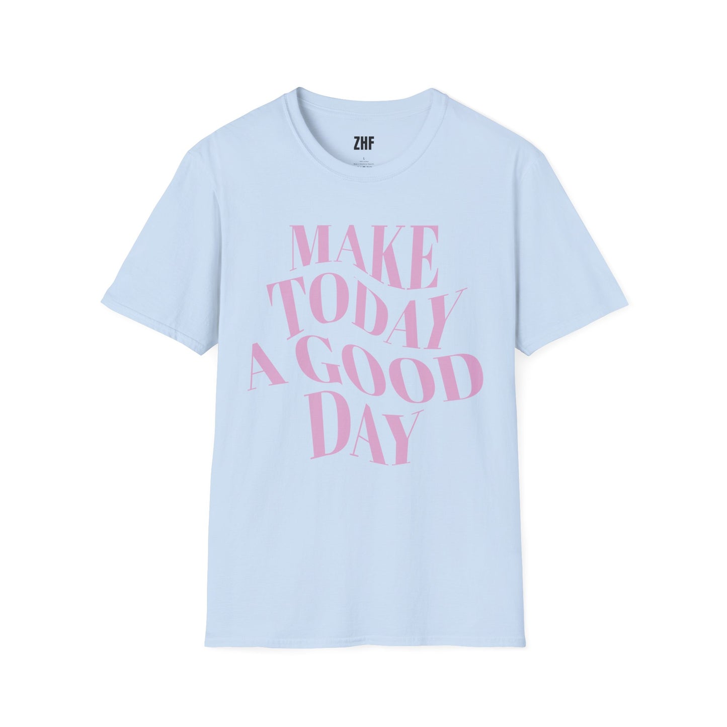 Make Today A Good Day T-Shirt