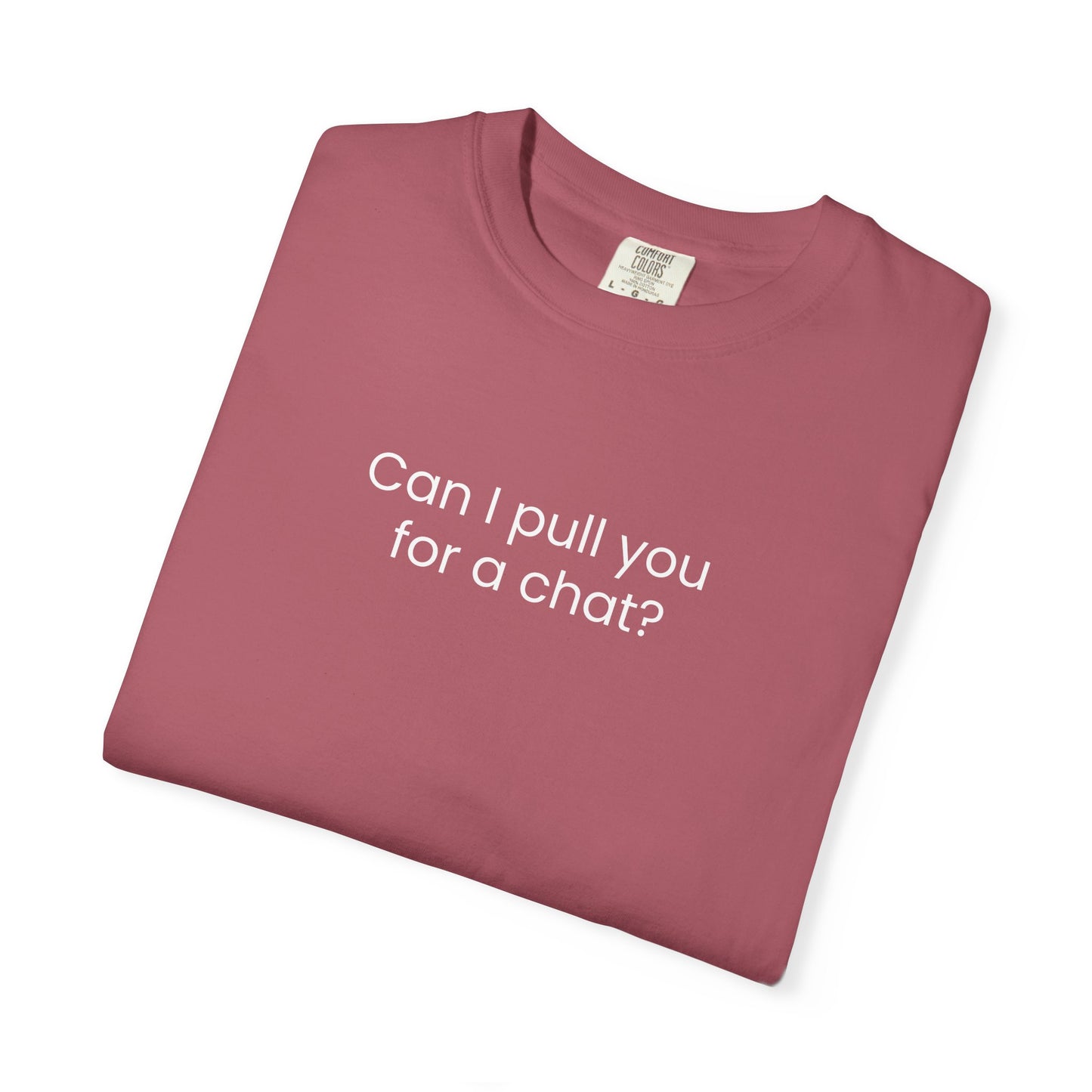 Can I Pull You For A Chat? T-shirt