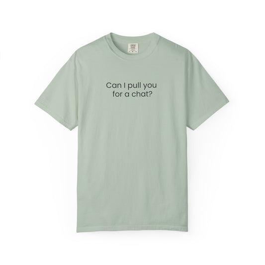 Can I Pull You For A Chat? T-shirt