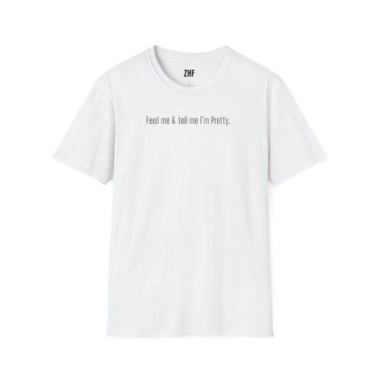 Feed Me & Tell Me I'm Pretty T-Shirt