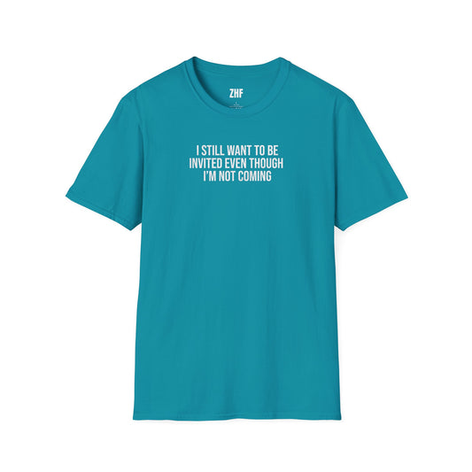 I Still Want To Be Invited T-Shirt