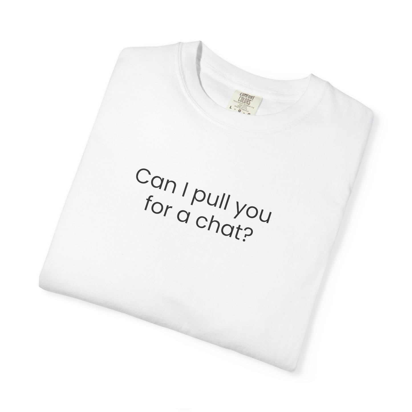 Can I Pull You For A Chat? T-shirt