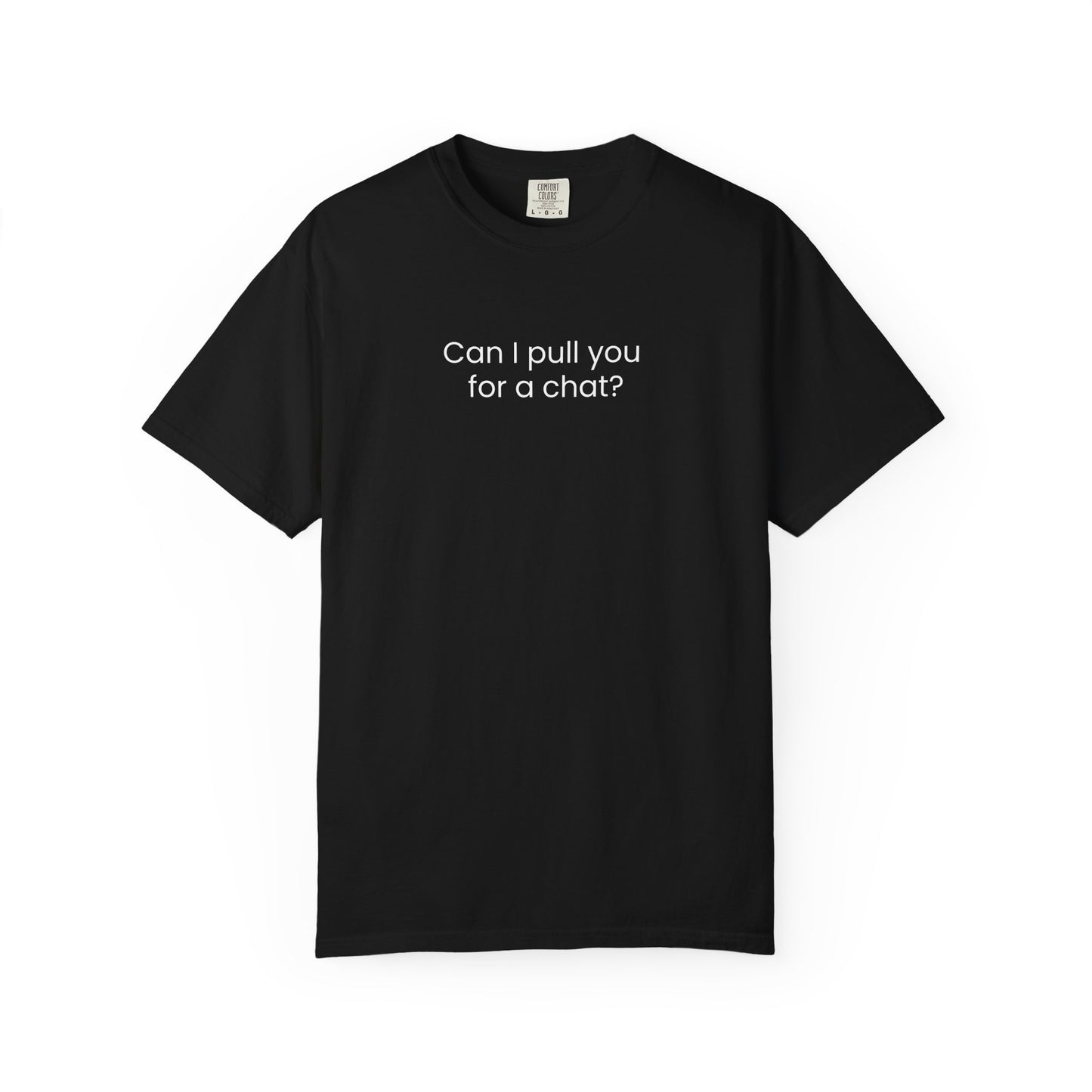 Can I Pull You For A Chat? T-shirt