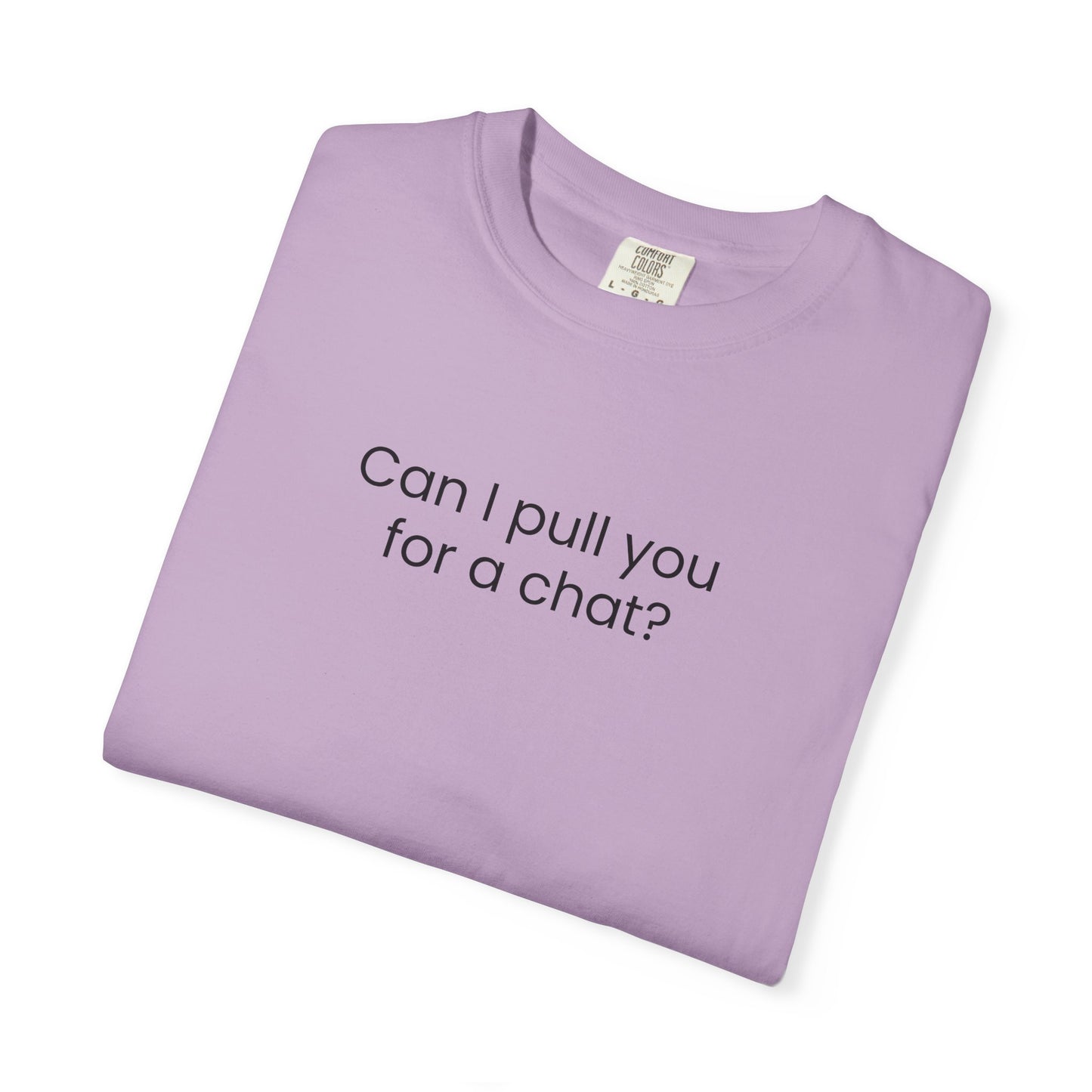 Can I Pull You For A Chat? T-shirt