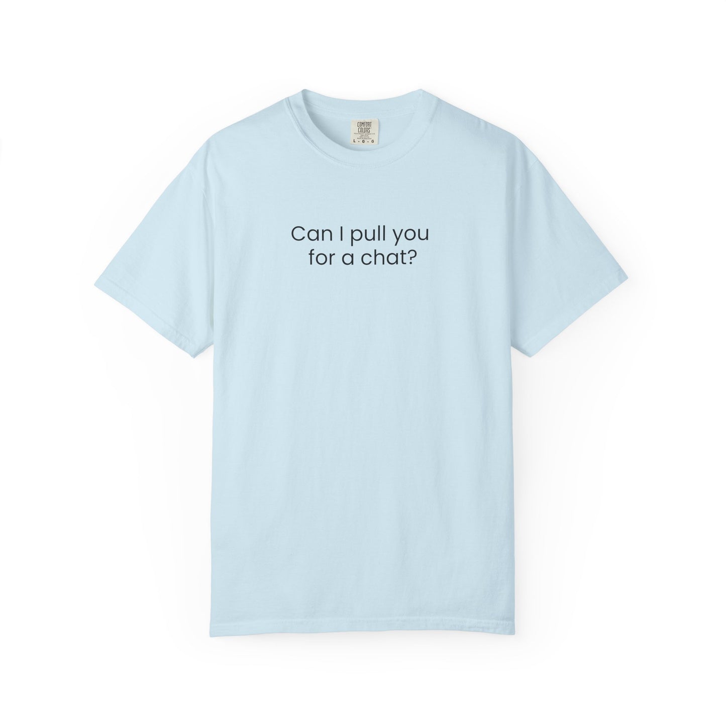 Can I Pull You For A Chat? T-shirt