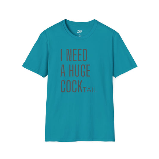 I Need A Huge COCKtail T-Shirt