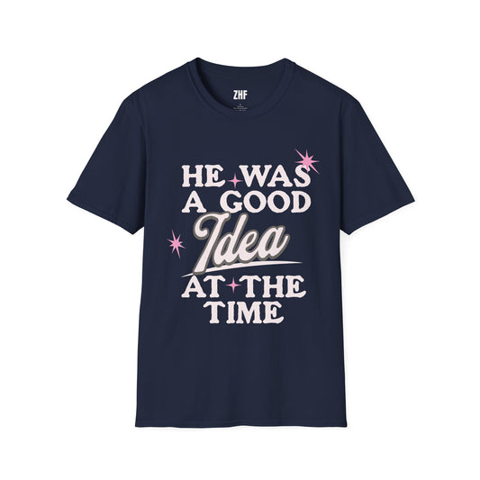 He Was A Good Idea T-Shirt