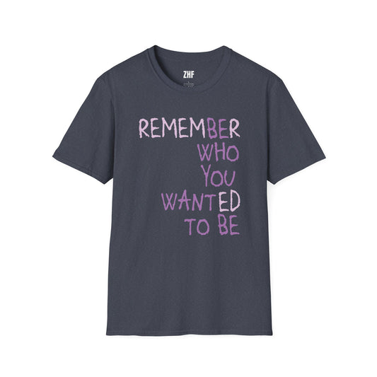 Be Who You Want To Be T-Shirt