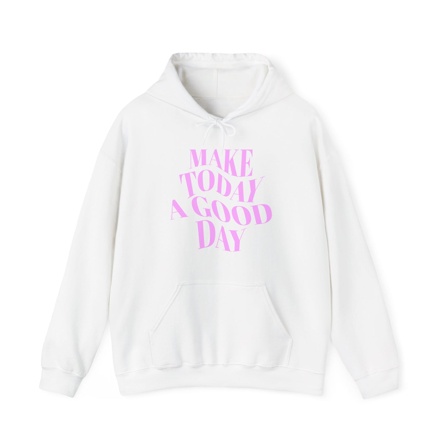 Make Today A Good Day Hoodie