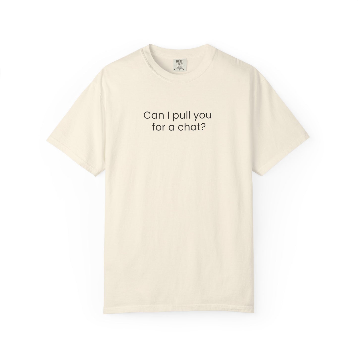 Can I Pull You For A Chat? T-shirt