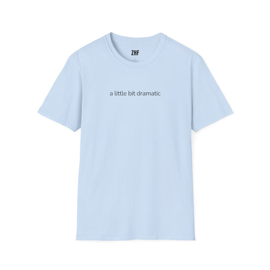A Little Bit Dramatic T-Shirt