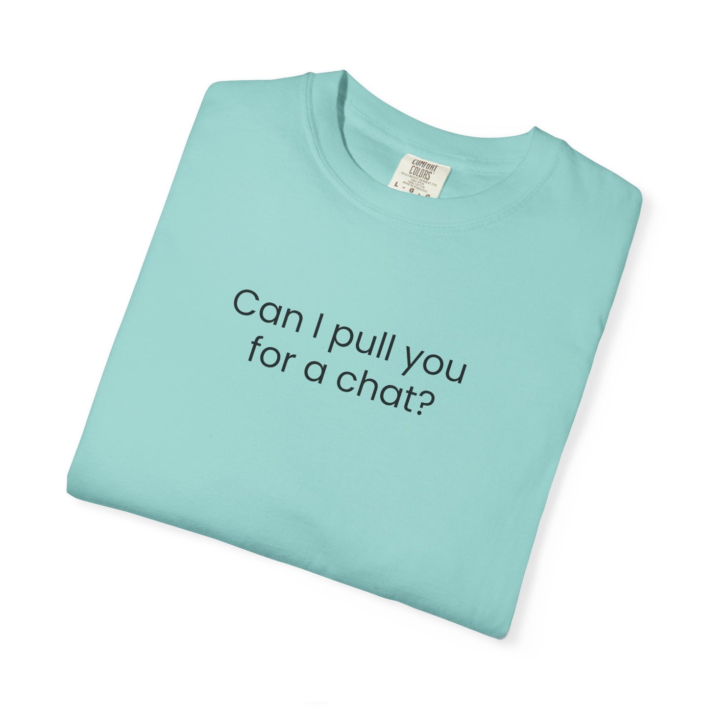 Can I Pull You For A Chat? T-shirt