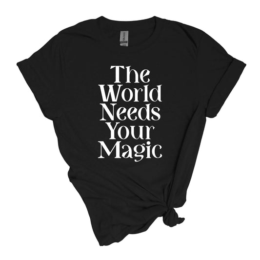 The World Needs Your Magic T-Shirt