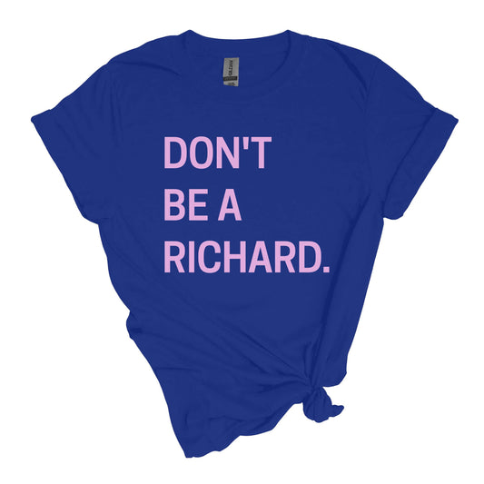 Don't Be A Richard T-Shirt