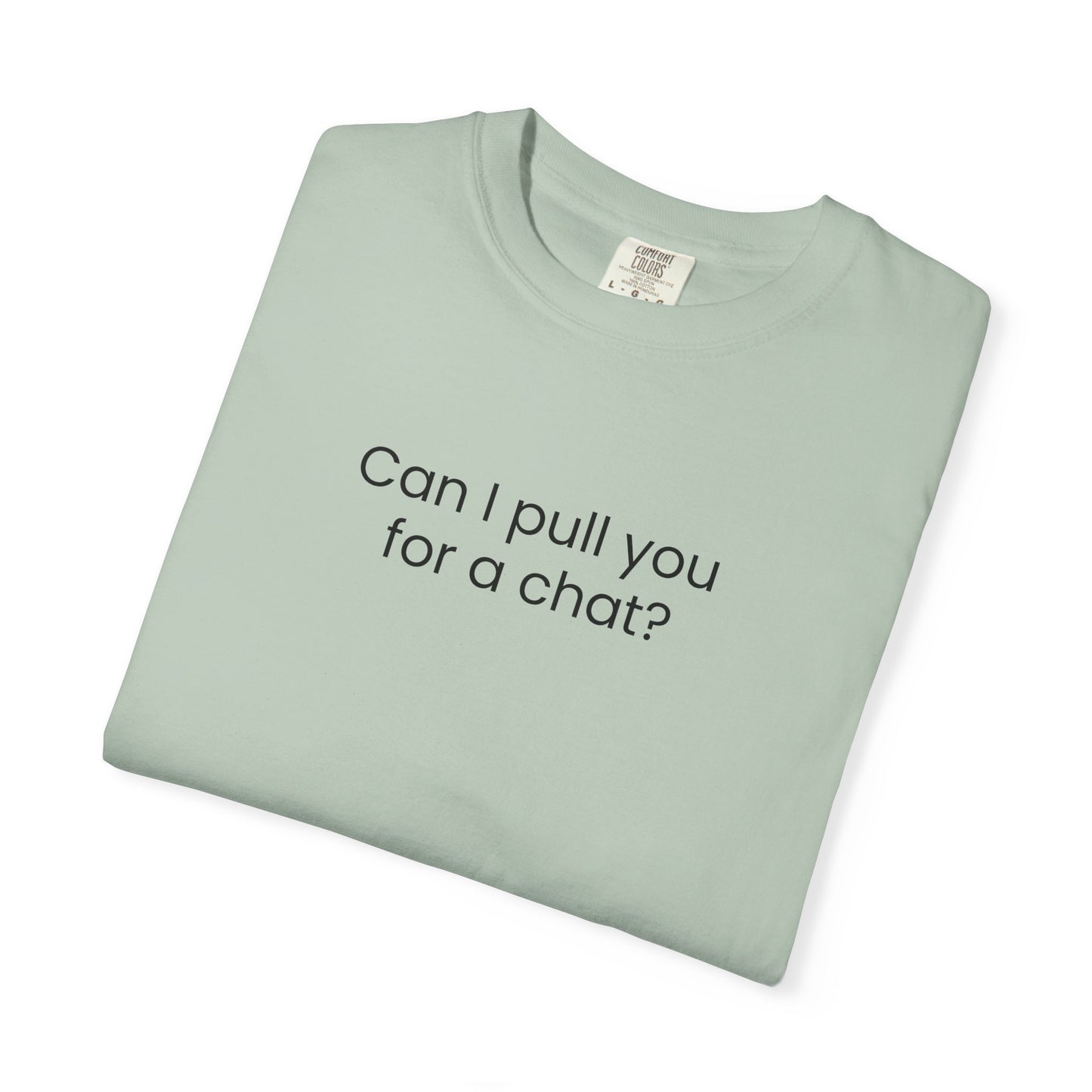 Can I Pull You For A Chat? T-shirt