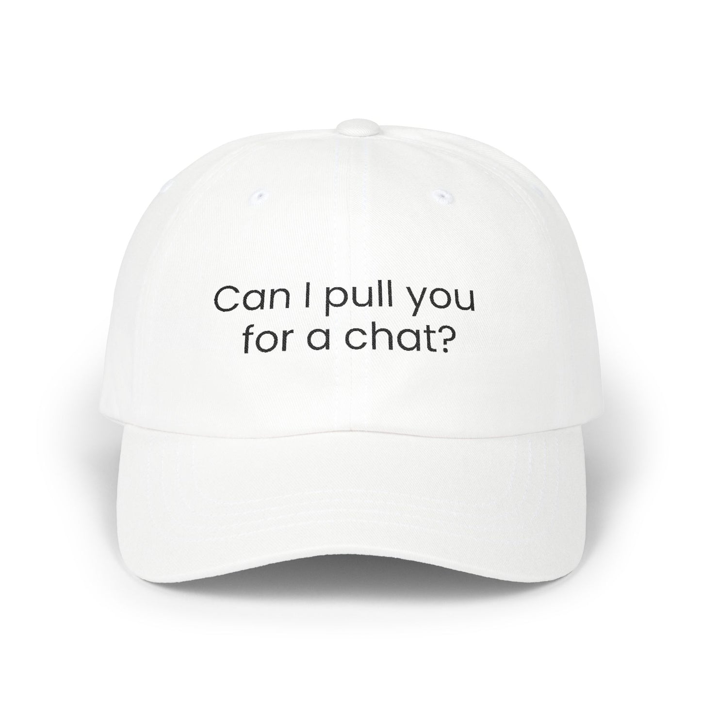 Can I Pull You For a Chat? Dad Hat