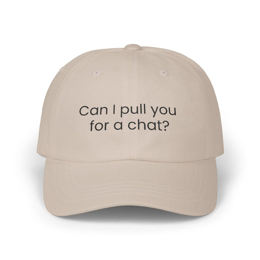 Can I Pull You For a Chat? Dad Hat