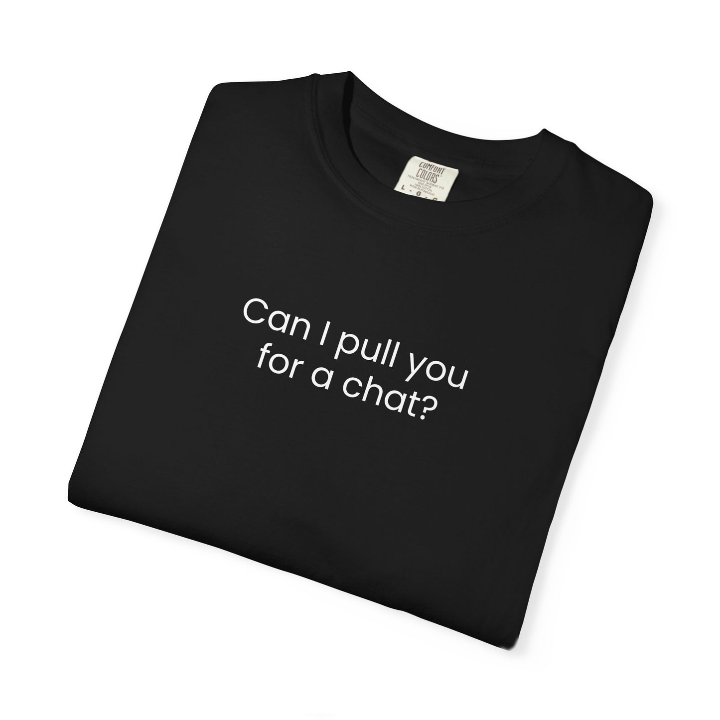 Can I Pull You For A Chat? T-shirt