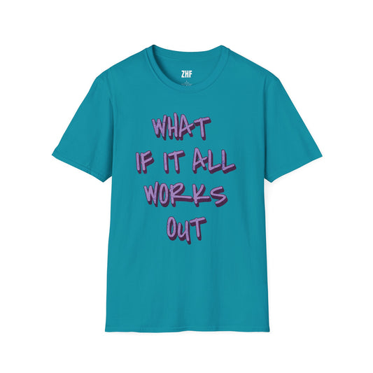 What If It All Works Out T-Shirt