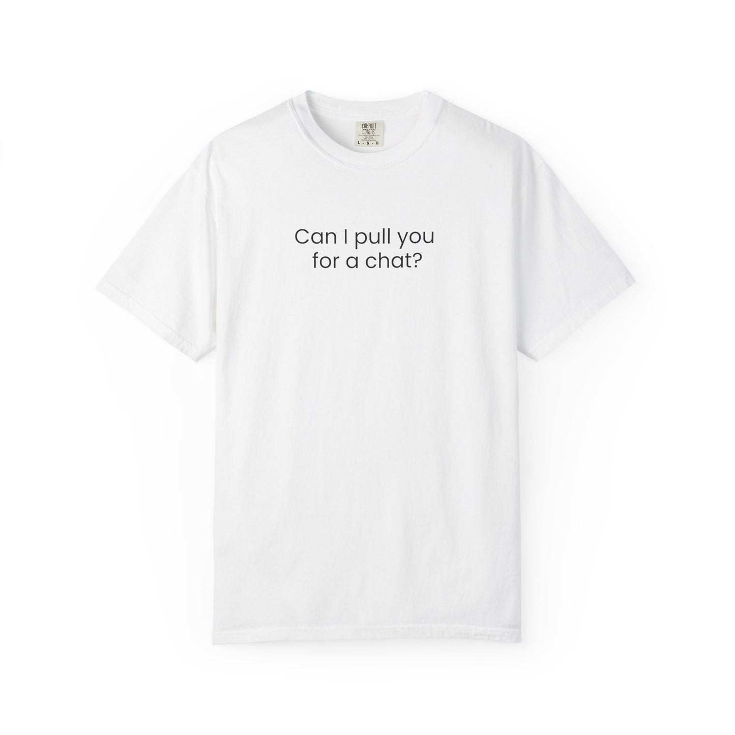 Can I Pull You For A Chat? T-shirt