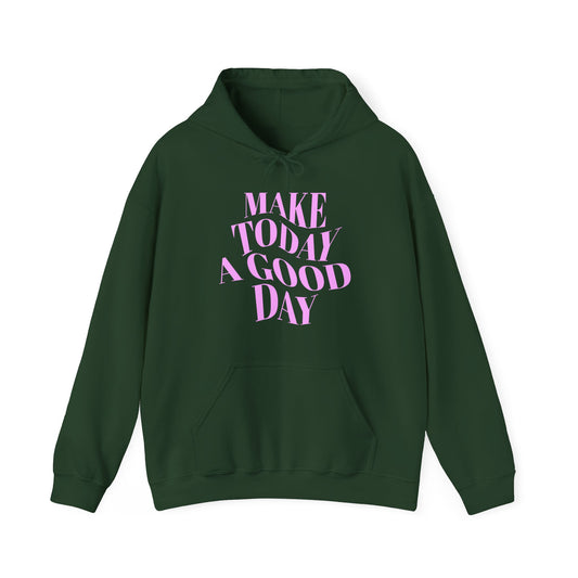 Make Today A Good Day Hoodie
