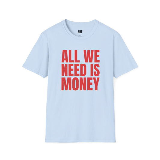 All We Need Is Money T-Shirt