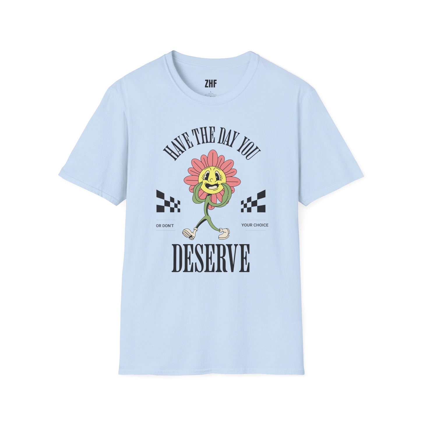 Have The Day You Deserve T-Shirt