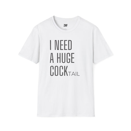 I Need A Huge COCKtail T-Shirt