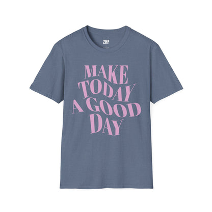 Make Today A Good Day T-Shirt