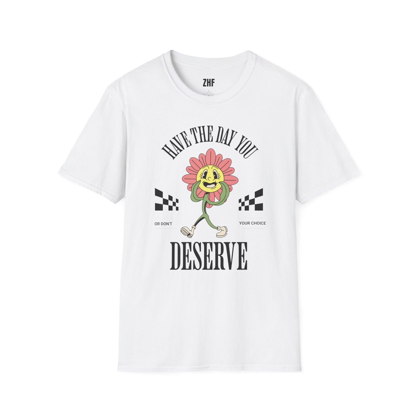 Have The Day You Deserve T-Shirt