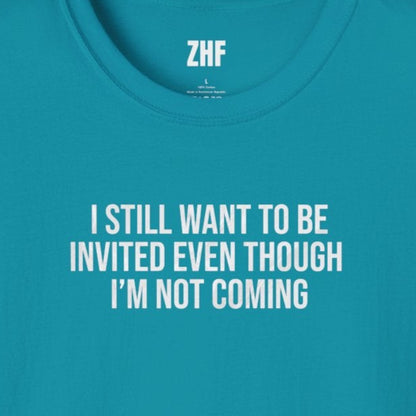 I Still Want To Be Invited T-Shirt