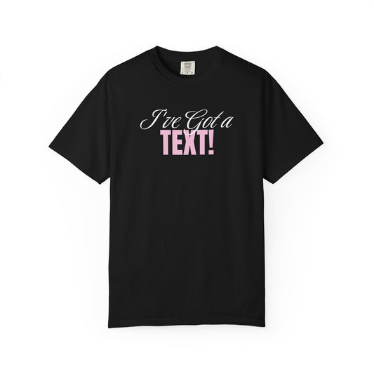 I've Got a Text! T-shirt