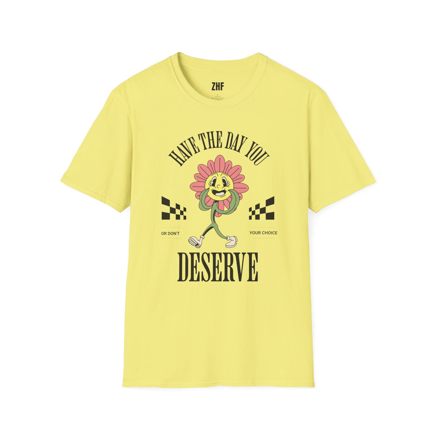 Have The Day You Deserve T-Shirt
