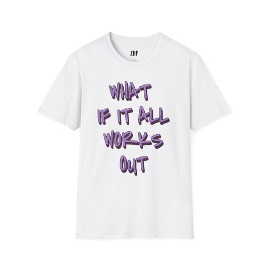 What If It All Works Out T-Shirt
