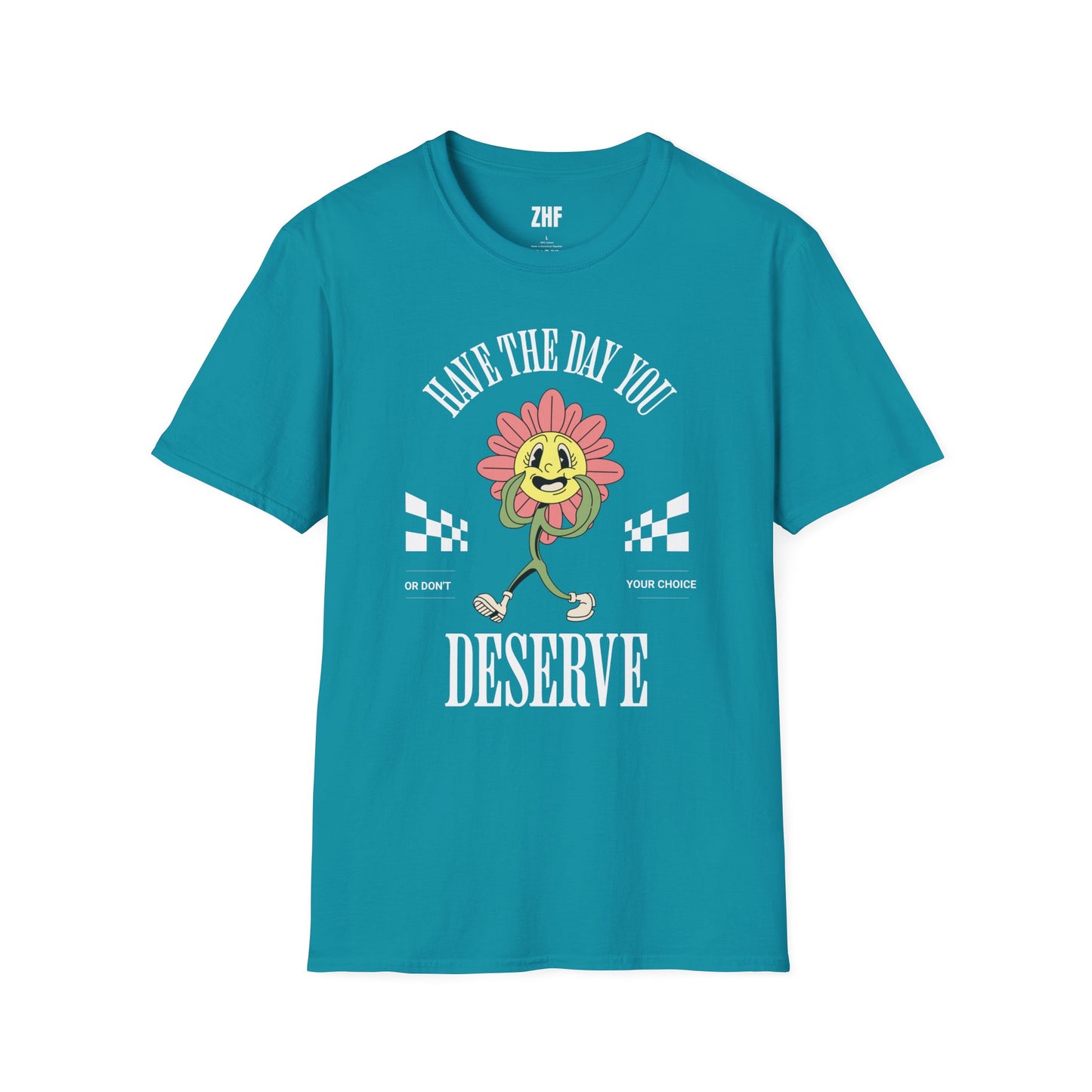 Have The Day You Deserve T-Shirt