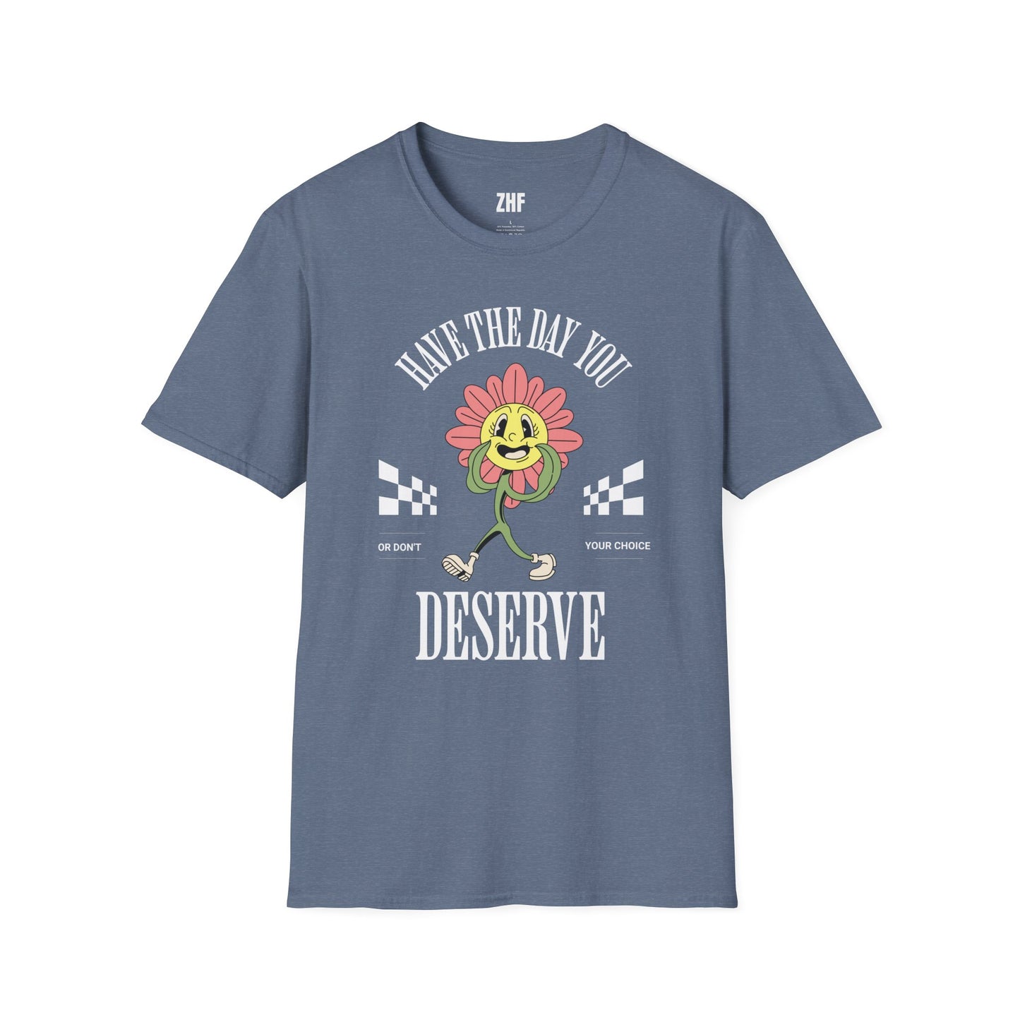 Have The Day You Deserve T-Shirt