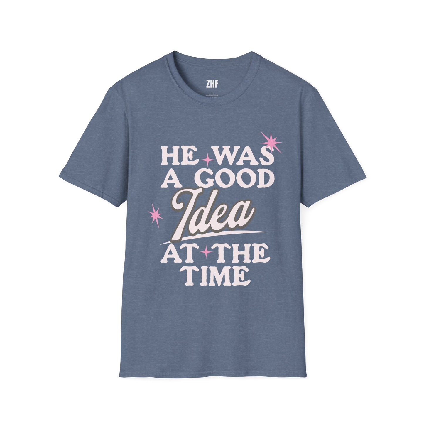 He Was A Good Idea T-Shirt