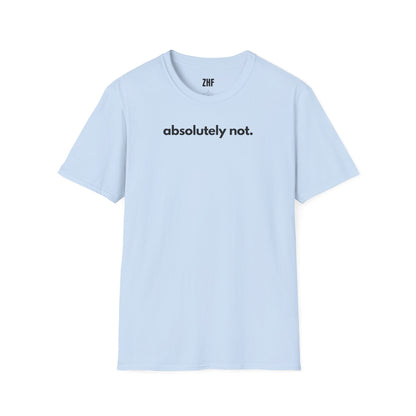 Absolutely Not T-Shirt