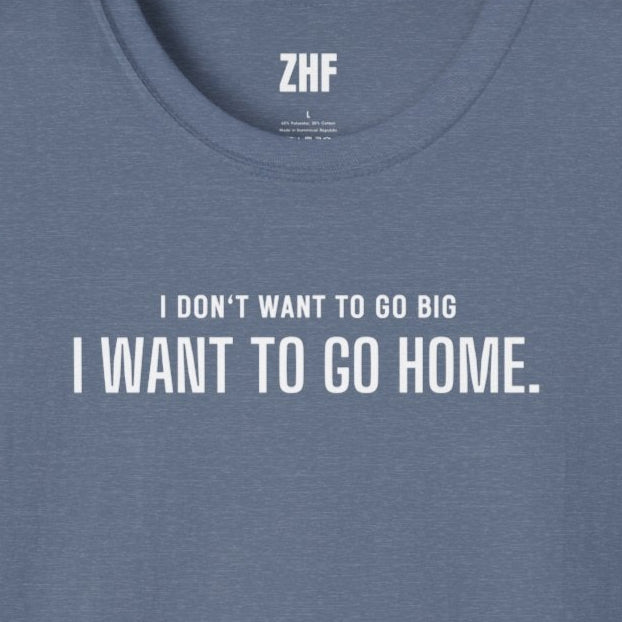 I Don't Want To Go Big T-Shirt