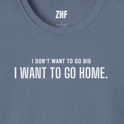I Don't Want To Go Big T-Shirt
