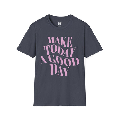 Make Today A Good Day T-Shirt