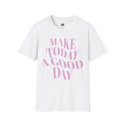 Make Today A Good Day T-Shirt