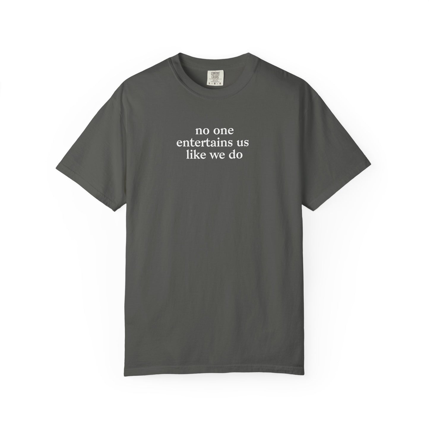 No One Entertains Us Like We Do T-shirt