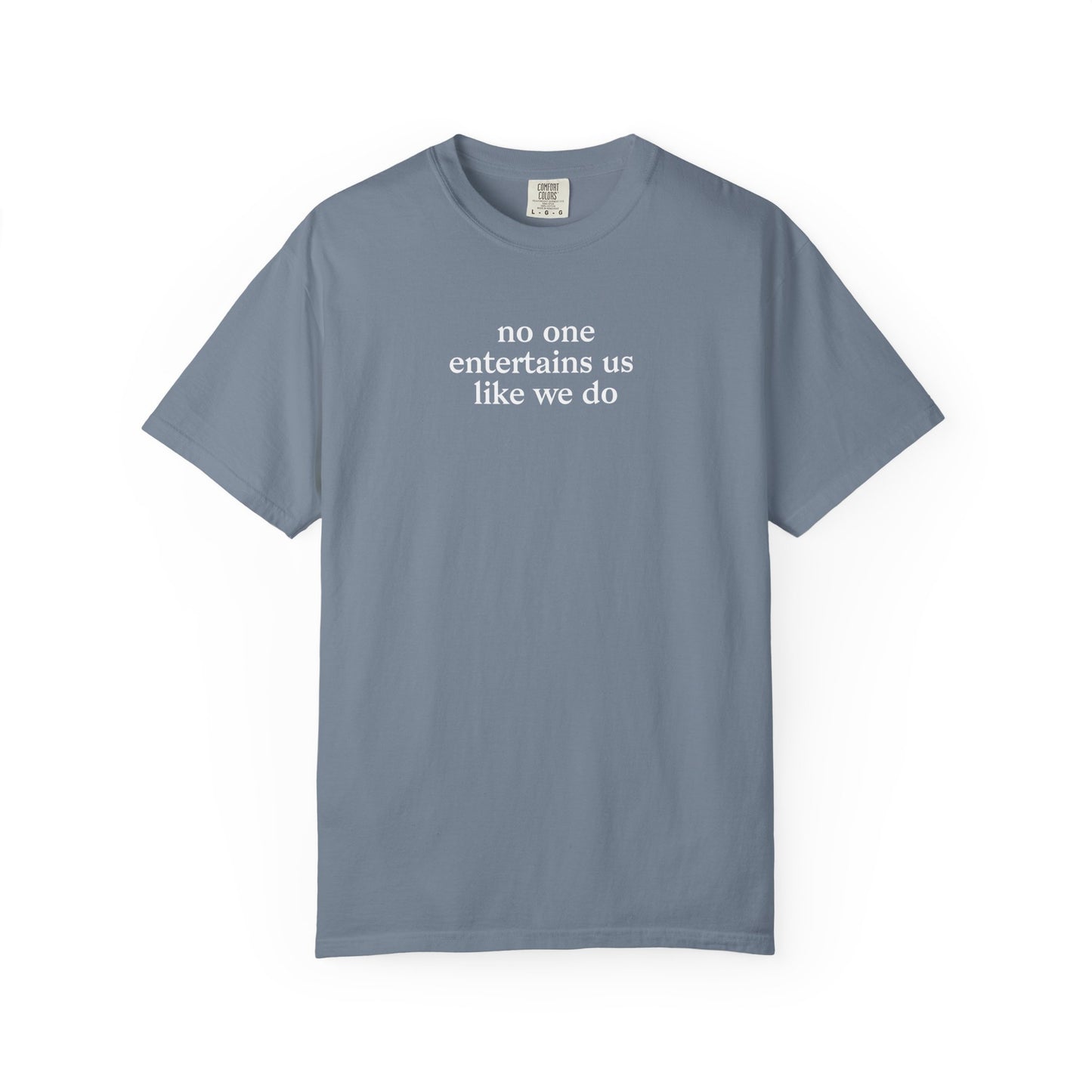 No One Entertains Us Like We Do T-shirt