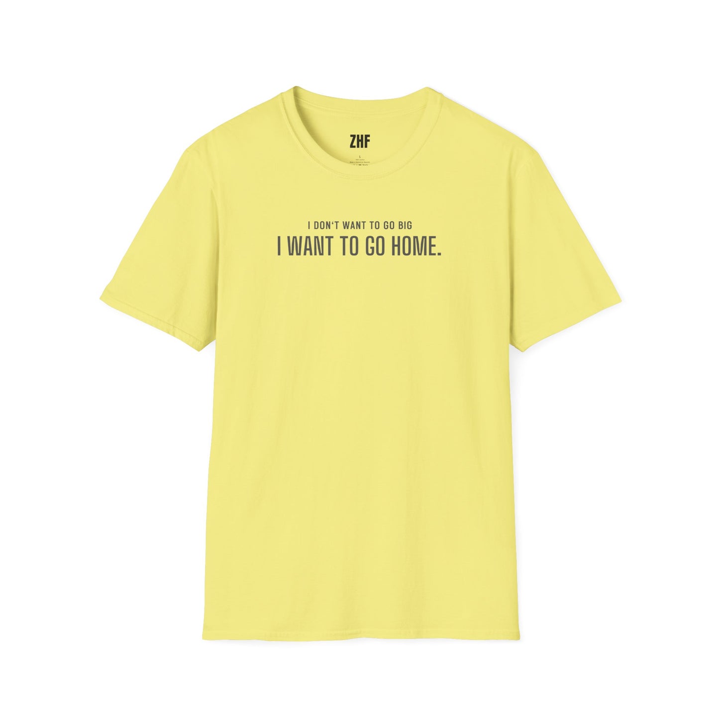 I Don't Want To Go Big T-Shirt