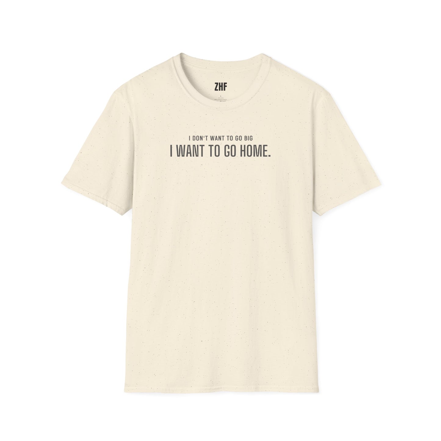 I Don't Want To Go Big T-Shirt