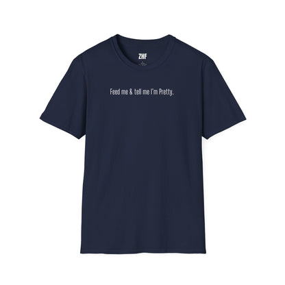 Feed Me & Tell Me I'm Pretty T-Shirt