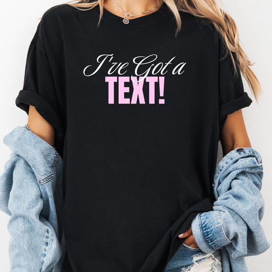 I've Got a Text! T-shirt