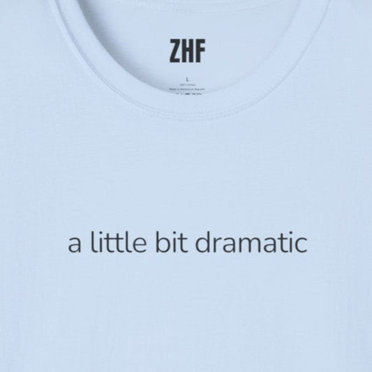 A Little Bit Dramatic T-Shirt